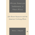 African American Settlements in West Africa: John Brown Russwurm and the American Civilizing Efforts