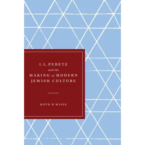 I. L. Peretz and the Making of Modern Jewish Culture
