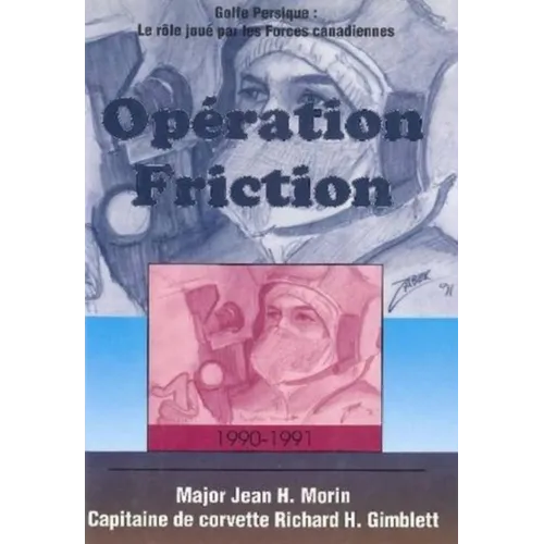 Opération Friction 1990-1991: Golfe Persique: Le Rôle Joué Par Les Forces Canadiennes