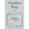 Another Way: Thoughts on the Coming Collapse
