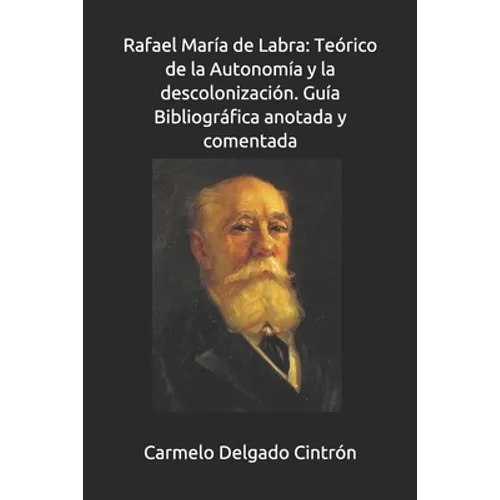 Rafael María de Labra: Teórico de la Autonomía y la descolonización. Guía Bibliográfica anotada y comentada