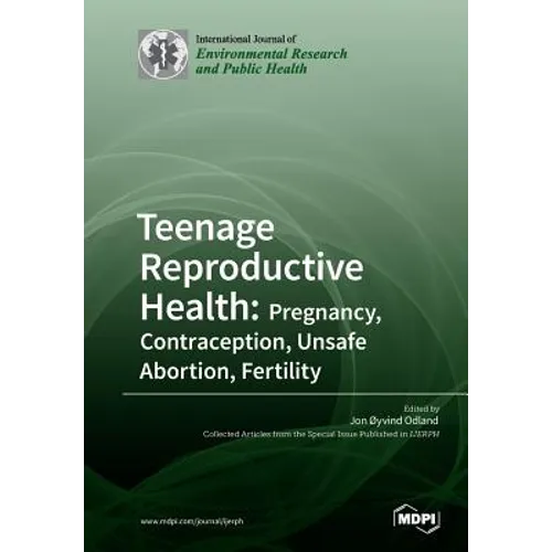 Teenage Reproductive Health: Pregnancy, Contraception, Unsafe Abortion, Fertility