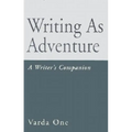 Writing as Adventure: A Writer's Companion