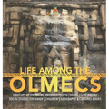 Life Among the Olmecs Daily Life of the Native American People Olmec (1200-400 BC) Social Studies 5th Grade Children's Geography & Cultures Books