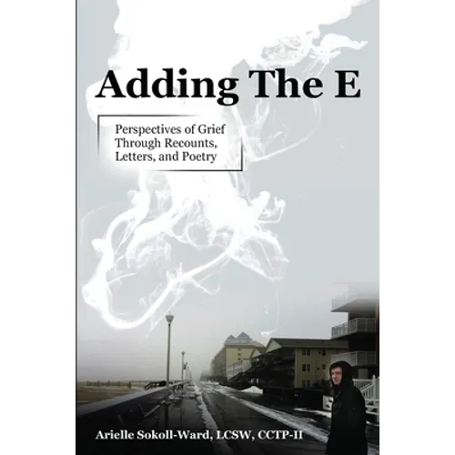 Adding the E: Perspectives of Grief Through Recounts, Letters, and Poetry