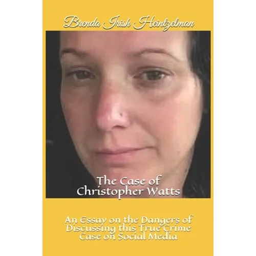 The Case of Christopher Watts: An Essay on the Dangers of Discussing this True Crime Case on Social Media
