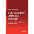 Kitchen Pollutants Control and Ventilation: A Ventilation Guide to Asian & European Kitchen Environment