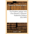 La Création, Poème Suivi d'Un Hymne À l'Éternel. Traduit de l'Hébreu