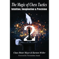 The Magic of Chess Tactics 2: Intuition, Imagination & Precision