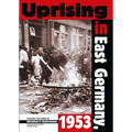 Uprising in East Germany, 1953: The Cold War, the German Question, and the First Major Upheaval behind the Iron Curtain