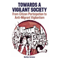 Towards a Vigilant Society: From Citizen Participation to Anti-Migrant Vigilantism