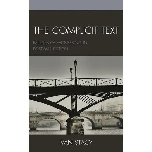 Complicit Text: Failures of Witnessing in Postwar Fiction