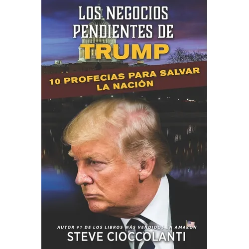 Los Negocios Pendientes de Trump: 10 Profecías para Salvar la Nación