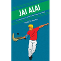Jai Alai: A Cultural History of the Fastest Game in the World