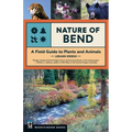 Nature of Bend: A Field Guide to Plants and Animals