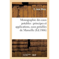 Monographie des eaux potables: principes et applications recherches sur les eaux potables: de Marseille et du département des Bouches-du-Rhône