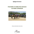 Pouvoirs et mobilités sociales au Nord-Cameroun