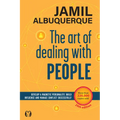 The Art of Dealing with People: Develop a Magnetic Personality, Build Influence, and Manage Conflict Successfully