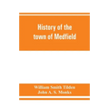 History of the town of Medfield, Massachusetts. 1650-1886; with genealogies of families that held real estate or made any considerable stay in the tow