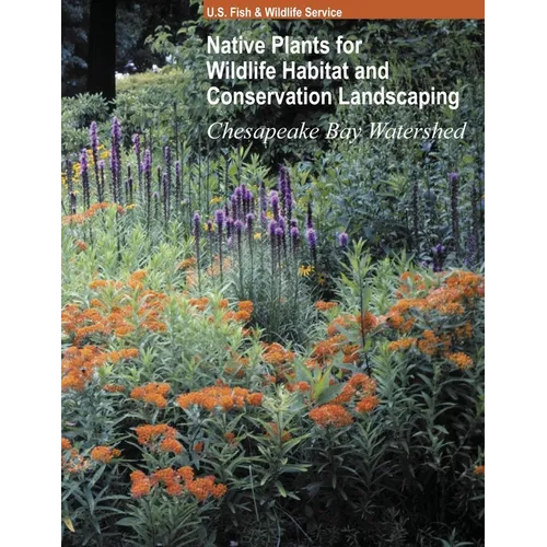 Native Plants for Wildlife Habitat and Conservation Landscaping (Color Print): Chesapeake Bay Watershed