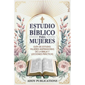 Estudio bíblico para mujeres: Guía de estudio, mujeres inspiradoras de La Biblia y lecciones prácticas
