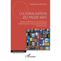 Culturalisation du pagne wax: Étude sémiotique des pratiques publicitaires et des appropriations du tissu wax