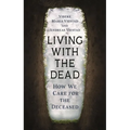Living with the Dead: How We Care for the Deceased