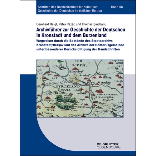 Archivführer Zur Geschichte Der Deutschen in Kronstadt Und Dem Burzenland: Wegweiser Durch Die Bestände Des Staatsarchivs Kronstadt/Brasov Und Des Arc