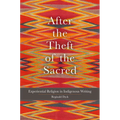 After the Theft of the Sacred: Experiential Religion in Indigenous Writing Volume 75