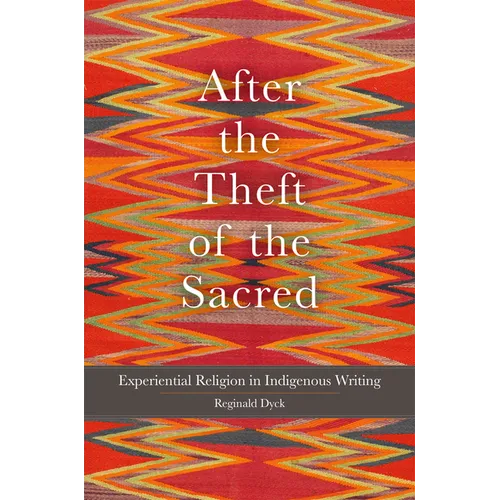 After the Theft of the Sacred: Experiential Religion in Indigenous Writing Volume 75