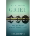 A Portrait of Grief: Hope and healing after the loss of a child