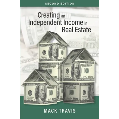 Creating an Independent Income in Real Estate - Second Edition