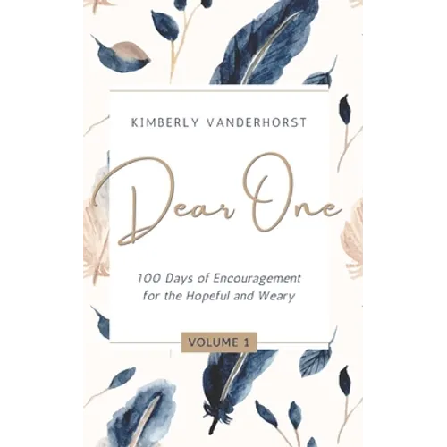 Dear One - Volume One: 100 Days of Encouragement for the Hopeful and Weary