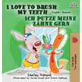 I Love to Brush My Teeth Ich putze meine Zähne gern: English German Bilingual Edition