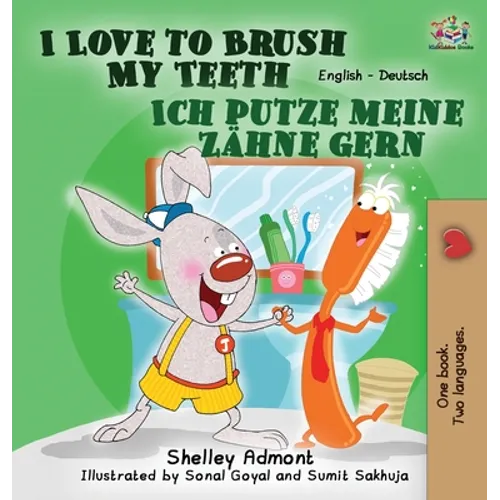 I Love to Brush My Teeth Ich putze meine Zähne gern: English German Bilingual Edition