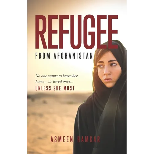 Refugee from Afghanistan: No one wants to leave her home... or loved ones... UNLESS SHE MUST.