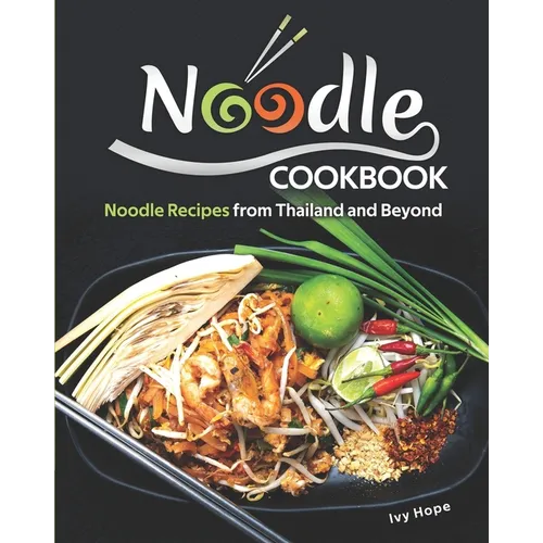 Noodle Cookbook: Noodle Recipes from Thailand and Beyond