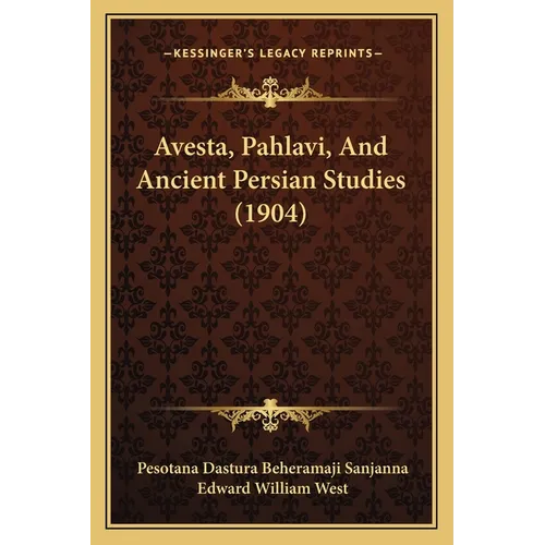 Avesta, Pahlavi, And Ancient Persian Studies (1904)