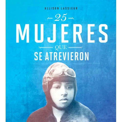 25 Mujeres Que Se Atrevieron (25 Women Who Dared to Go)