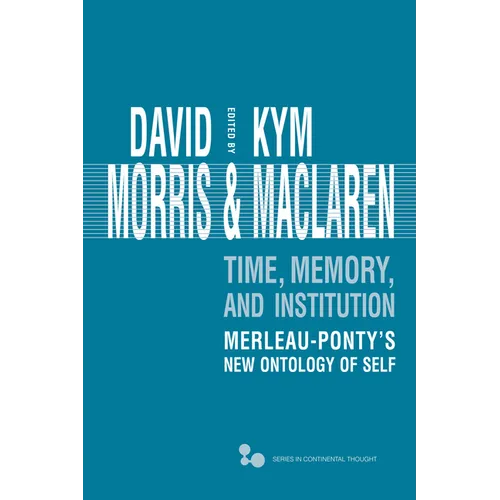 Time, Memory, Institution: Merleau-Ponty's New Ontology of Self