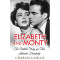 Elizabeth and Monty: The Untold Story of Their Intimate Friendship
