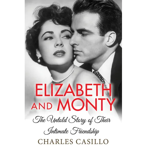 Elizabeth and Monty: The Untold Story of Their Intimate Friendship
