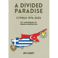 A Divided Paradise: Cyprus 1974-2024 50th Anniversary of Turkish Intervention