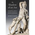 The Shadow of an Ass: Philosophical Choice and Aesthetic Experience in Apuleius' Metamorphoses