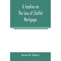 A treatise on the law of chattel mortgages