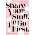 Share Your Stuff. I'll Go First.: 10 Questions to Take Your Friendships to the Next Level