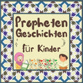 Prophetengeschichten für Kinder: Koran-Erzählungen von Propheten verschiedener Epochen für Kinder Interesse an der Schlafenszeit
