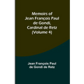 Memoirs of Jean François Paul de Gondi, Cardinal de Retz (Volume 4)