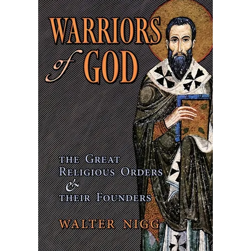 Warriors of God: The Great Religious Orders and Their Founders