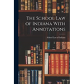 The School Law of Indiana With Annotations